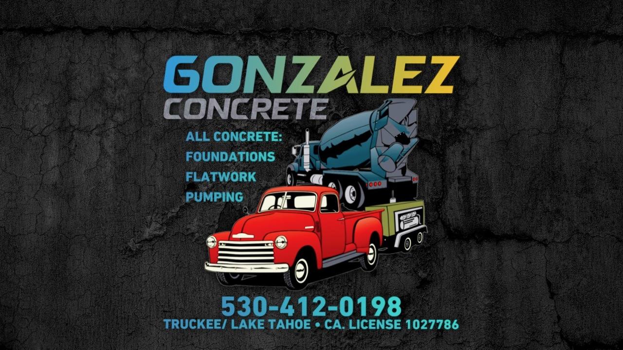 Gonzalez Concrete — all concrete: foundations, flatwork, pumping. 530-412-0198. Truckee / Lake Tahoe. CA license 1027786.